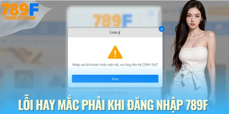 Đăng Nhập 789F Chỉ Mất Vài Giây – Hướng Dẫn Chi Tiết Từ A-Z Lỗi thường gặp khi đăng nhập